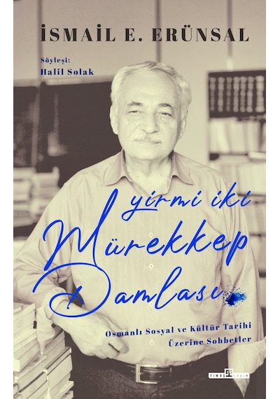 Yirmi Iki Mürekkep Damlası - İsmail E. Erünsal - Timaş Tarih