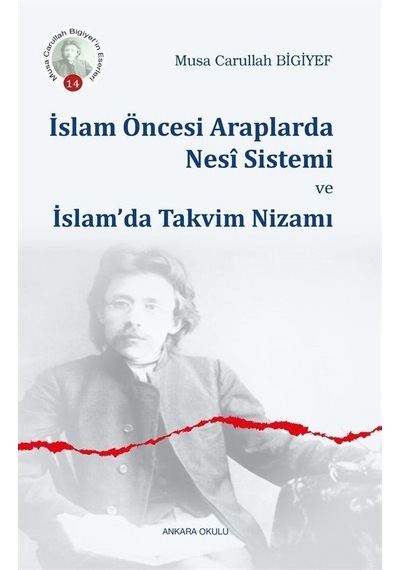 İslam Öncesi Araplarda Nesi Sistemi ve İslam'da Takvim Nizamı - Musa Carullah Bigiyef - Ankara Okulu Yayınları
