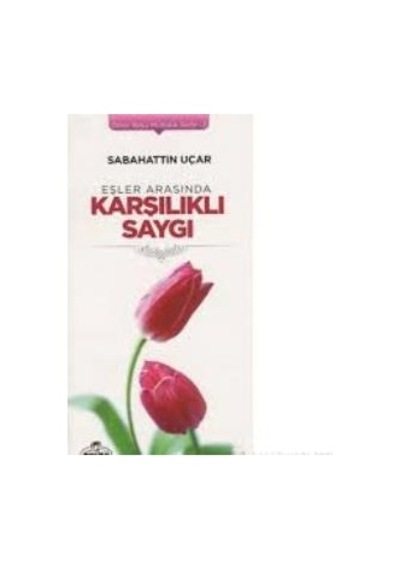 Eşler Arasında Karşılıklı Saygı - Sabahattin Uçar - Ravza Yayınları