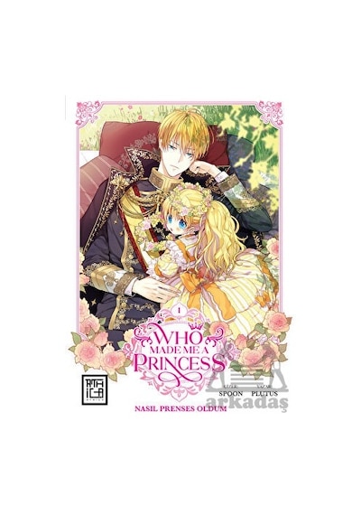 Nasıl Prenses Oldum Cilt 1 - Who Made Me a Princess 1 - Plutus - Athica Yayınları