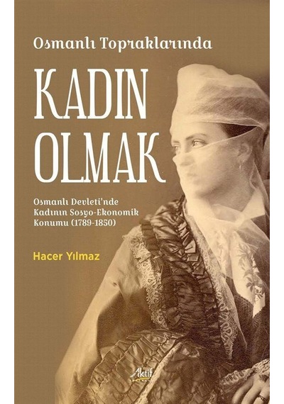 Osmanlı Topraklarında Kadın Olmak / Hacer Yılmaz