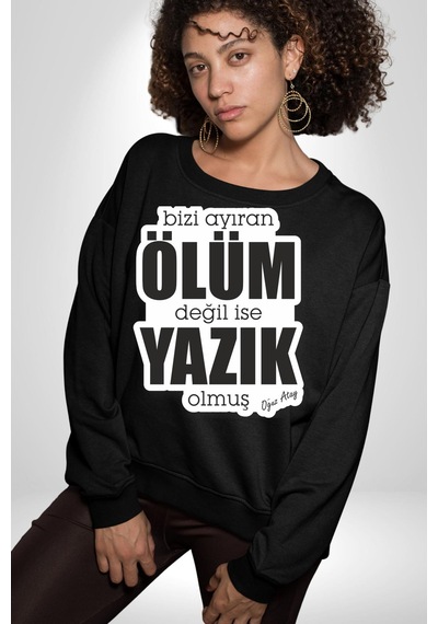 Bizi Ayıran Ölüm Değilse Yazık Olmuş Yazılı Unisex Siyah Sweatshirt Siyah