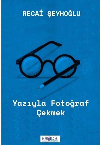 Yazıyla Fotoğraf Çekmek / Recai Şeyhoğlu