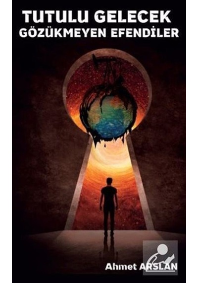 Tutulu Gelecek Gözükmeyen Efendiler - Ahmet Arslan - Platanus Publishing
