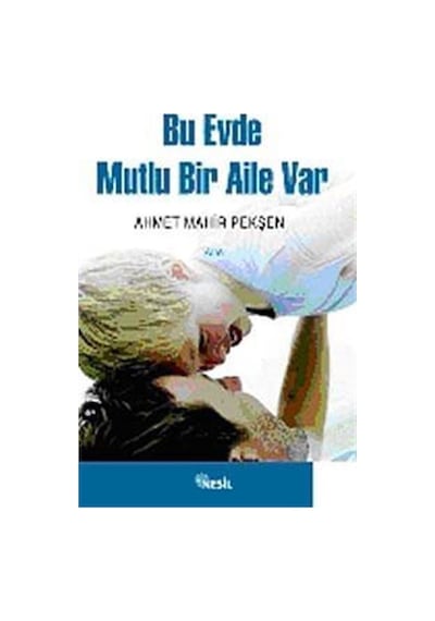 Bu Evde Mutlu Bir Aile Var - Ahmet Mahir Pekşen - Nesil Yayınları