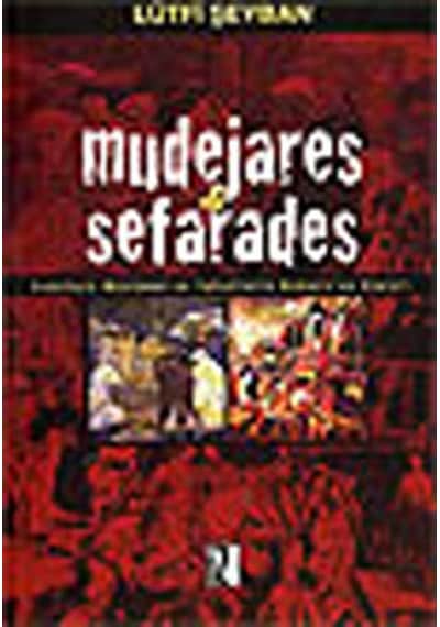 Mudejares ve Sefarades / Endülüslü Müslüman ve Yahudilerin Osmanlı'ya Göçleri - Lütfi Şeyban - İz Yayıncılık