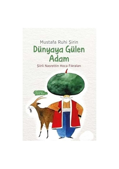 Dünyaya Gülen Adam: Şiirli Nasrettin Hoca Fıkraları - Mustafa Ruhi Şirin