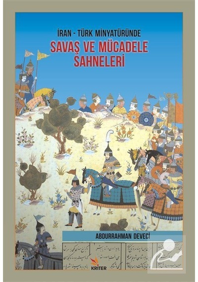 İran-Türk Minyatüründe Savaş ve Mücadele Sahneleri - Abdurrahman Deveci - Kriter