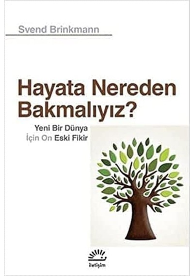 Hayata Nereden Bakmalıyız : Yeni Bir Dünya İçin On Eski Fikir