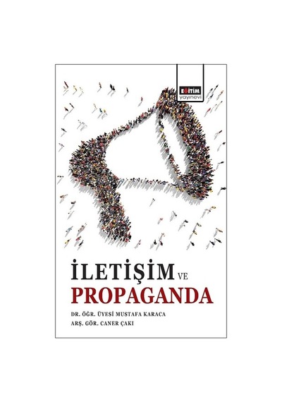 İletişim ve Propaganda - Caner Çakı -  Mustafa Karaca - Eğitim Yayınevi