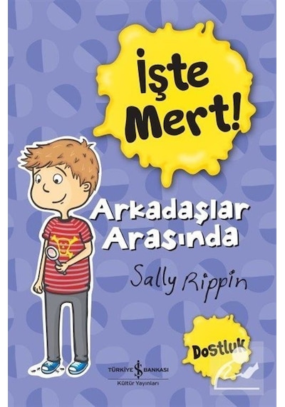 İşte Mert! Arkadaşlar Arasında Dostluk - Sally Rippin - İş Bankası Kültür Yayınları