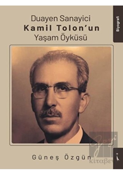 Duayen Sanayici Kamil Tolon'un Yaşam Öyküsü - Güneş Özgün - İkinci Adam Yayınları