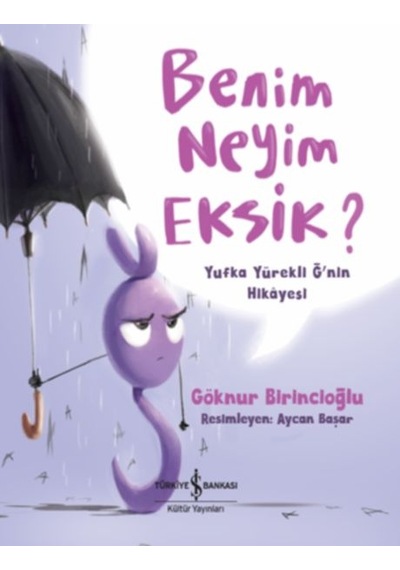 Benim Neyim Eksik - Yufka Yürekli Ğ'nin Hikayesi