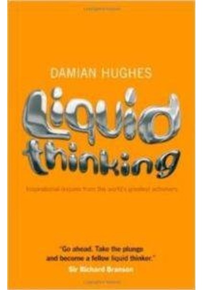 Liquid Thinking: Inspirational Lessons from the World's Great Achievers 9781906465421