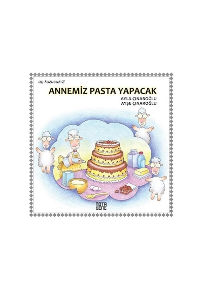 Annemiz Pasta Yapacak-Üç Kuzucuk 2 - Ayla Çınaroğlu - Nota Bene Yayınları