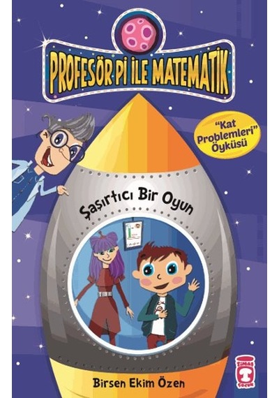 Profesör Pi ile Matematik - Şaşırtıcı Bir Oyun - Birsen Ekim Özen - Timaş Çocuk