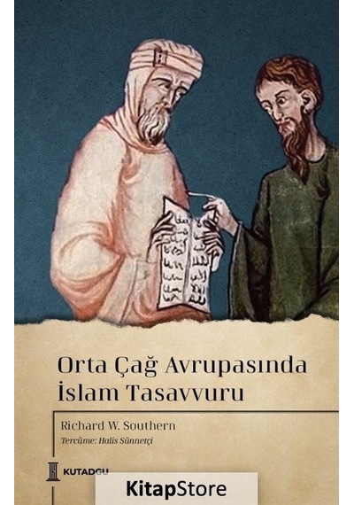 Orta Çağ Avrupasında İslam Tasavvuru - Richard William Southern - Kutadgu Yayınları