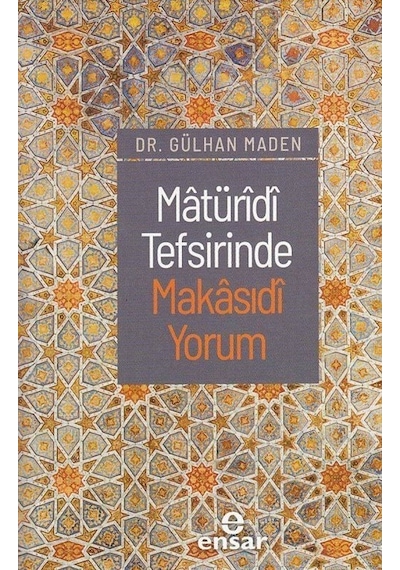 Matüridi Tefsirinde Makasıdi Yorum - Gülhan Maden - Ensar Neşriyat