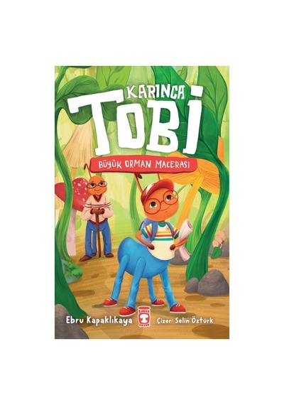 Timaş Çocuk Karınca Tobi - Büyük Orman Macerası Ebru Kapaklıkaya 6 - 8 Yaş İçin Eğlenceli Öykü