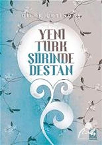 Yeni Türk Şiirinde Destan - Dilek Çetindaş - Ötüken Neşriyat