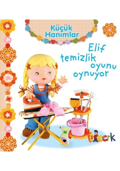 Küçük Hanımlar - Elif Temizlik Oyunu Oynuyor - Emilie Beaumont - Bıcırık Yayınları