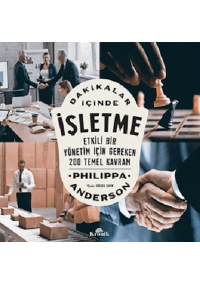 Dakikalar İçinde İşletme - Etkili Bir Yönetim İçin Gereken 200 Temel Kavram - Philippa Anderson - Kronik Kitap