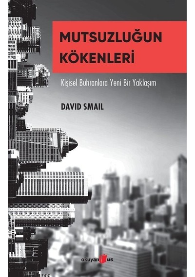 Mutsuzluğun Kökenleri - Kişisel Buhranlara Yeni Bir Yaklaşım - David Smail - Okuyan Us Yayınları
