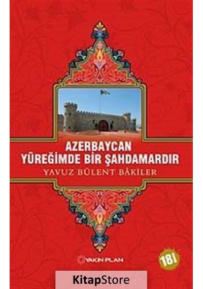 Azerbaycan Yüreğimde Bir Şahdamardır - Yavuz Bülent Bakiler - Yakın Plan Yayınları