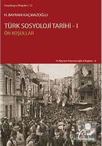 Türk Sosyoloji Tarihi 1 / H. Bayram Kaçmazoğlu