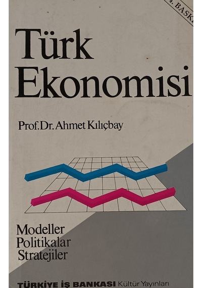 Türk Ekonomisi - Modeller - Politikalar - Stratejiler Ahmet Kılıçbay