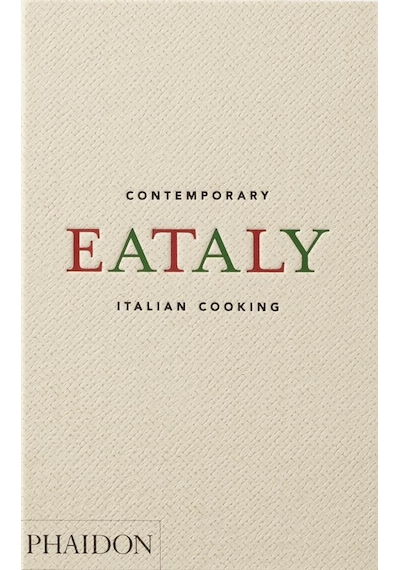Eataly, Contemporary Italian Cooking - Oscar Farinetti - Phaidon Press Ltd