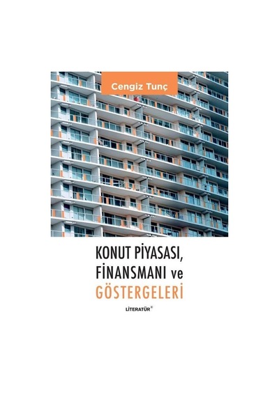 Konut Piyasası Finansmanı ve Göstergeleri - Cengiz Tunç - Literatür Yayıncılık