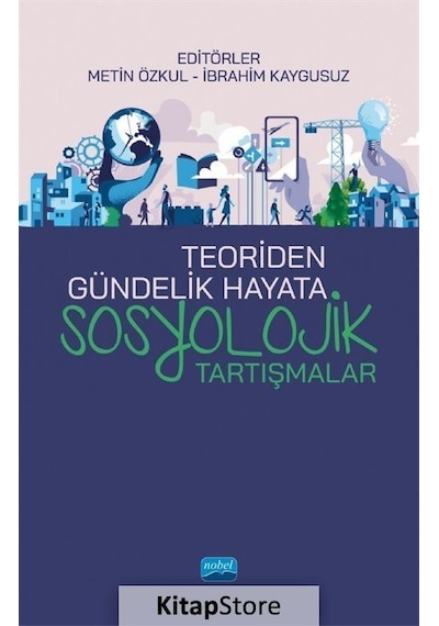 Teoriden Gündelik Hayata Sosyolojik Tartışmalar - Nobel Akademik Yayıncılık