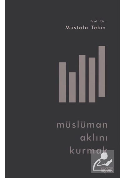 Müslüman Aklını Kurmak / Mustafa Tekin 9786057699626