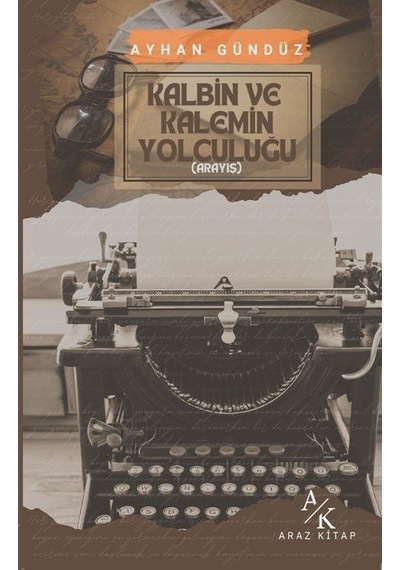 Kalbin Ve Kalemin Yolculuğu / Ayhan Gündüz