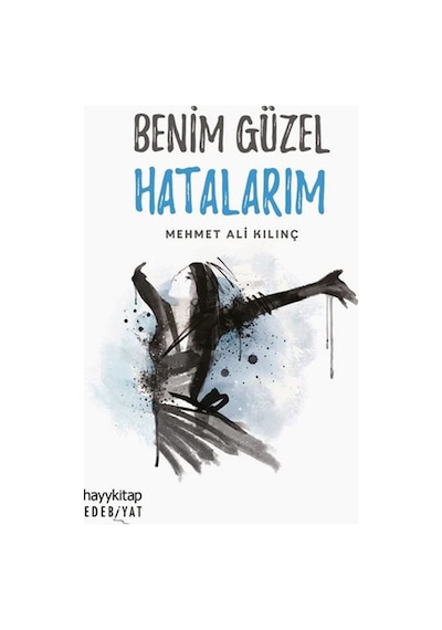 Benim Güzel Hatalarım - Mehmet Ali Kılınç - Hayykitap