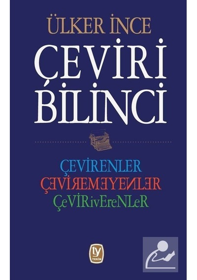 Çeviri Bilinci: Çevirenler-Çeviremeyenler-Çeviriverenler - Ülker İnce - Tekin Yayınevi