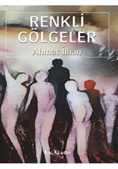 Renkli Gölgeler - Ahmet İlhan - Kalkedon
