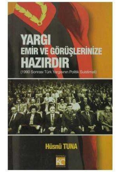 Yargı Emir Ve Görüşlerinize Hazırdır 1990 Sonrası Türk Yargısının Politik Suistimali