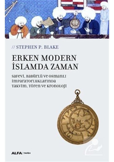 Erken Modern İslamda Zaman - Stephen P. Blake - Alfa Yayıncılık