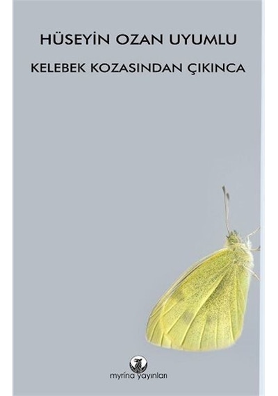 Kelebek Kozasından Çıkınca - Hüseyin Ozan Uyumlu - Myrina Yayınları