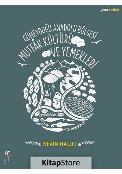 Güneydoğu Anadolu Bölgesi Mutfak Kültürü ve Yemekleri - Nevin Halıcı - Oğlak Yayıncılık