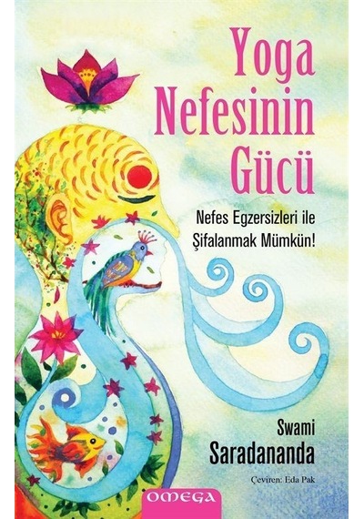 Yoga Nefesinin Gucu - Nefes Egzersizleri İle Şifalanmak Mumkun! - Swami Saradananda - Omega