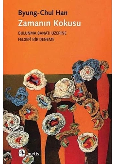 Zamanın Kokusu: Bulunma Sanatı Üzerine Felsefi Bir Deneme