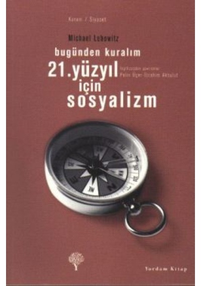 21. Yüzyıl İçin Sosyalizm - Bugünden Kuralım - Michael A. Lebowitz - Yordam Kitap