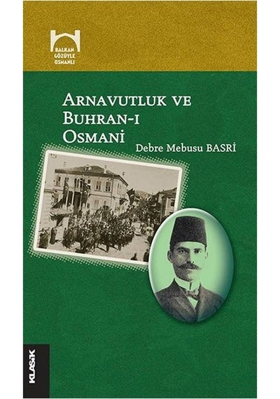 Arnavutluk ve Buhran-ı Osmani - Debre Mebusu Basri - Klasik Yayınları