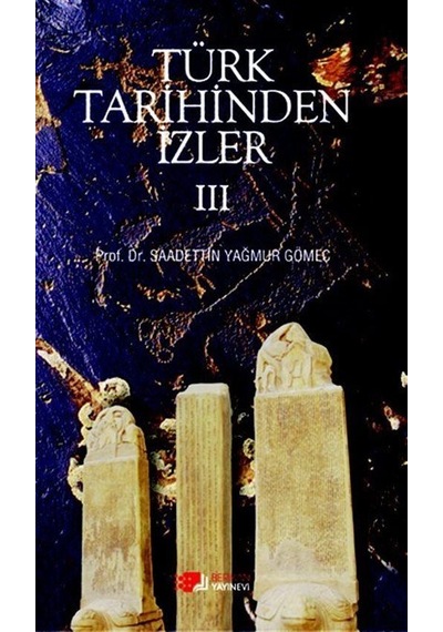 Türk Tarihinden İzler 3 - Saadettin Yağmur Gömeç - Berikan Yayınevi