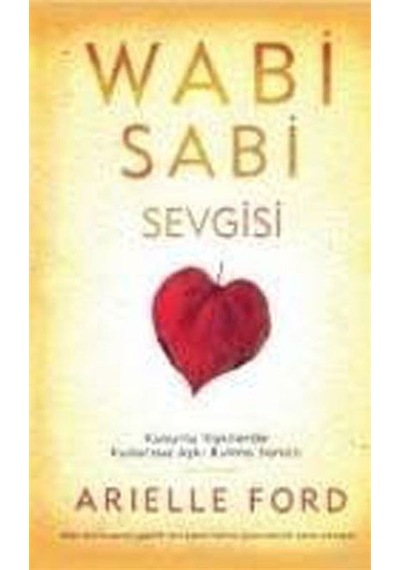 Wabi Sabi Sevgisi - Kusurlu İlişkilerde Kusursuz Aşkı Bulma Sanatı - Arielle Ford - Butik