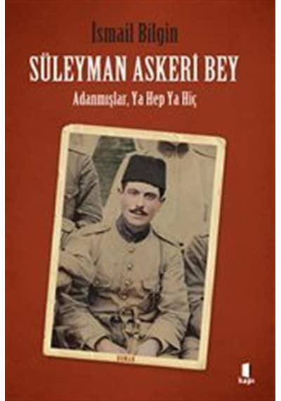 Süleyman Askeri Bey Adanmışlardan, Ya Hep Ya Hiç / İsmail Bilgin