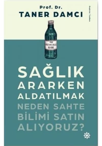 Sağlık Ararken Aldatılmak - Neden Sahte Bilimi Satın Alıyoruz? - Taner Damcı - Doğan Novus